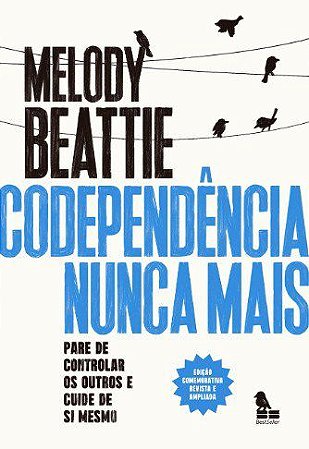 Livro Codependência Nunca Mais: Pare de Controlar os Outros e Cuide de Você Mesmo - Beattie - Best Seller