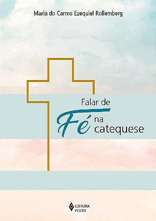 Livro Falar de Fé Na Catequese  Rollemberg