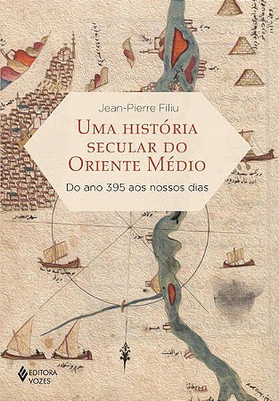 Livro Uma História Secular do Oriente Médio - Filiu - Vozes