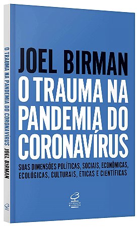 Livro Trauma Na Pandemia do Coronavirus, O: Suas Dimensoes Politicas, Sociais, ec - Birman