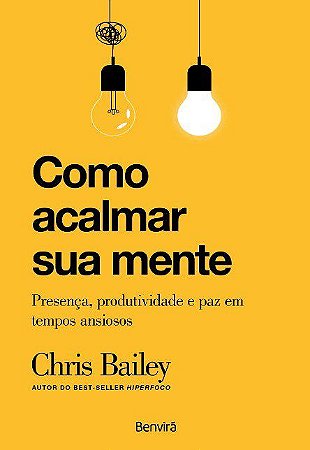 Livro Como Acalmar Sua Mente: Presença, Produtividade e Paz em Tempos Ansiosos: Bailey