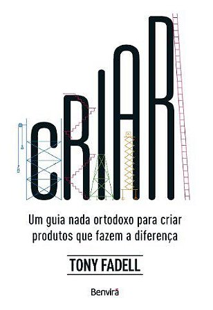 Livro Criar: Um Guia Nada Ortodoxo para Criar Produtos Que Fazem a Diferença  Fadell