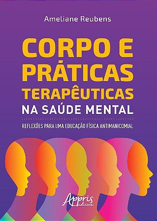 Livro Corpo e Praticas Terapeuticas Na Saude Mental: Reflexoes para Uma Educacao - Reubens