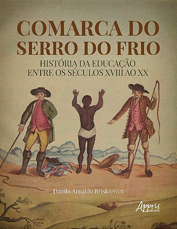 Livro Comarca do Serro do Frio: Historia da Educacao entre os Seculos Xviii ao Xx - Briskievicz