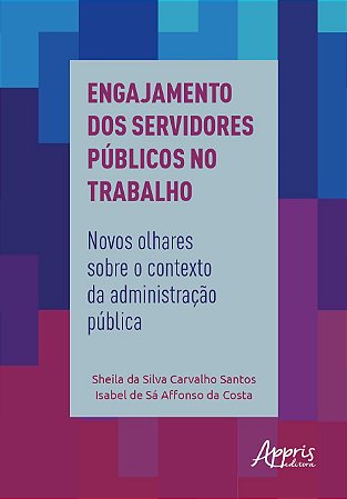 Livro Engajamento dos Servidores Publicos No Trabalho: Novos Olhares sobre o cont - Santos/costa