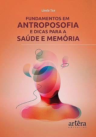 Livro Fundamentos em Antroposofia e Dicas para a Saúde e Memória - Tse - Ârtera