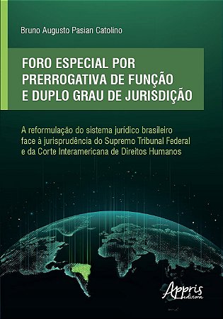 Livro Foro Especial por Prerrogativa de Funcao e Duplo Grau de Jurisdicao: a Refo - Catolino