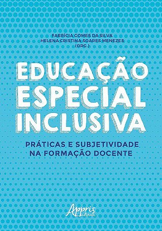 Livro Educacao Especial Inclusiva: Praticas e Subjetividade Na Formacao Docente - Silva/menezes