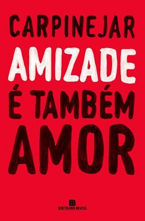 Livro Amizade e Tambem Amor - Carpinejar