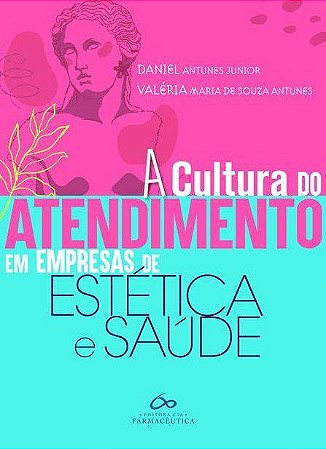 Livro Cultura do Atendimento em Empresas de Estetica e Saude, A - Antunes Junior/antun