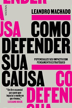 Livro Como Defender Sua Causa: Potencialize Seu Impacto com Pensamento Estrategic - Machado