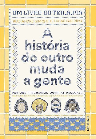Livro Historia do Outro Muda a Gente, A: por Que Precisamos Ouvir as Pessoas - Simone/ Galdino
