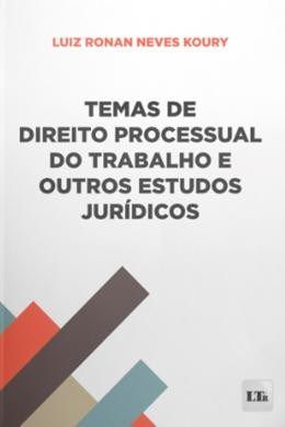 Livro Temas de Direito Processual do Trabalho e Outros Estudos Jurídicos - Koury, Luiz Ronan ne