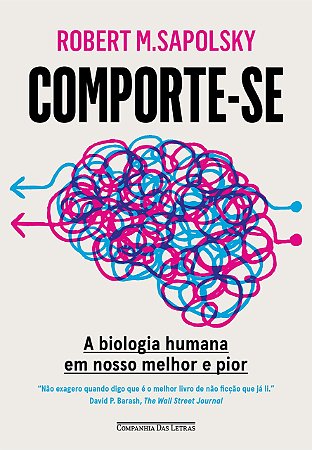 Livro Comporte-se: a Biologia Humana em Nosso Melhor e Pior - Sapolsky - Cia das Letras
