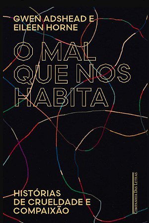 Livro Mal Que Nos Habita, O: Crime e Compaixao Pelo Olhar de Uma Psiquiatra Foren - Adshead/horne