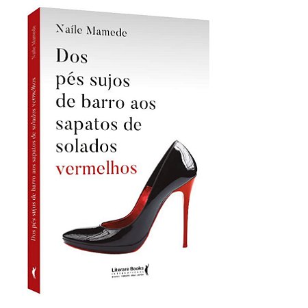 Livro Dos Pes Sujos Barro Aos Sapatos Solados Vermelhos - Mamede