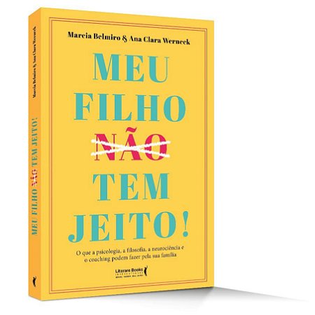 Livro Meu Filho (nao) Tem Jeito!: o Que a Psicologia, a Filosofia , a Neurocienci - Belmiro / Werneck