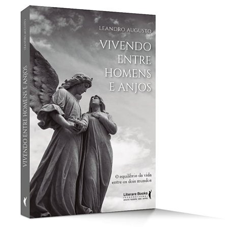 Livro Vivendo entre Homens e Anjos - o Equilíbrio da Vida entre os Dois Mundos - Augusto