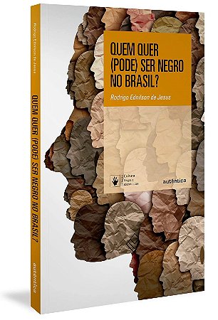 Livro Quem Quer (Pode) Ser Negro no Brasil? - Jesus - Autêntica