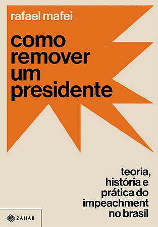 Livro Como Remover Um Presidente: Teoria, Historia e Pratica do Impeachment No br - Mafei