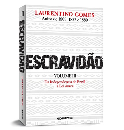 Livro Escravidao: da Independência do Brasil a Lei Áurea  Volume 3  Laurentino Gomes