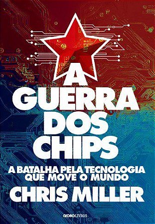 Livro Guerra dos Chips, A: a Batalha Pela Tecnologia Que Move o Mundo - Miller