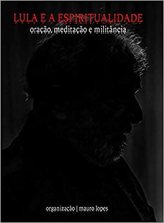 Livro Lula e a Espiritualidade - Lopes