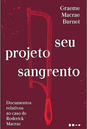 Livro Seu Projeto Sangrento: Documentos Relativos ao Caso de Roderick Macrae - Burnet