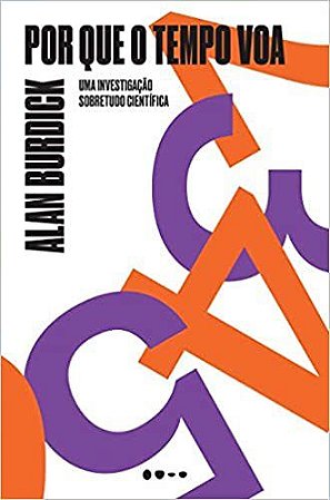 Livro Por Que o Tempo Voa: Uma Investigacao Sobretudo Cientifica - Burdick