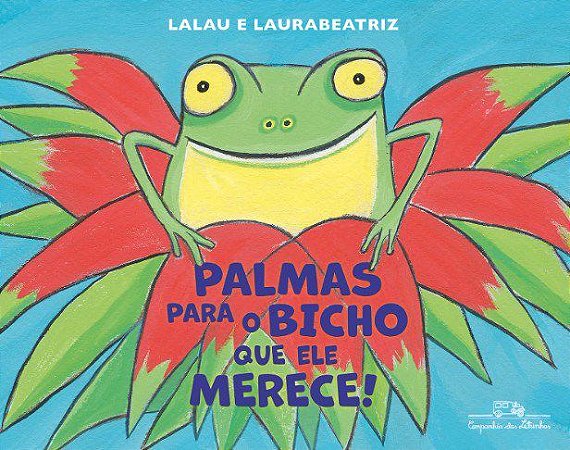 Livro Palmas para o Bicho Que Ele Merece! - Lalau/ Laurabeatriz