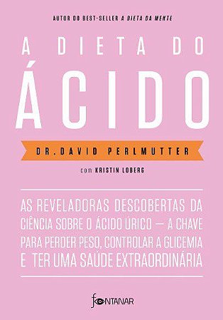 Livro Dieta do Acido, A: as Reveladoras Descobertas da Ciencia sobre o Acido Uric - Perlmutter