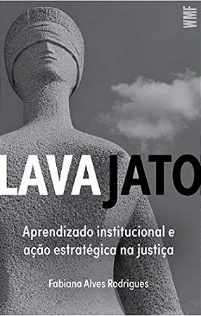 Livro Lava Jato: Aprendizado Institucional e Acao Estrategica Na Justica - Rodrigues