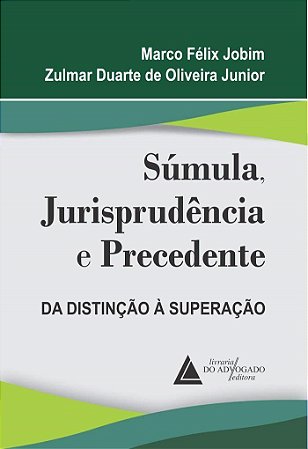 Livro Súmula, Jurisprudência e Precedente - Jobim - Livraria do Advogado