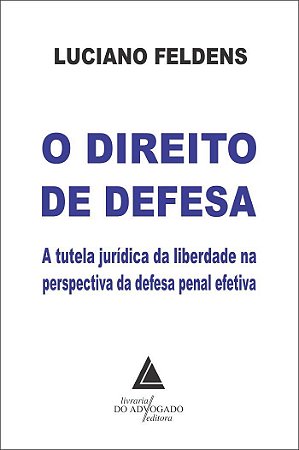 Livro O Direito de Defesa - Feldens - Livraria do Advogado