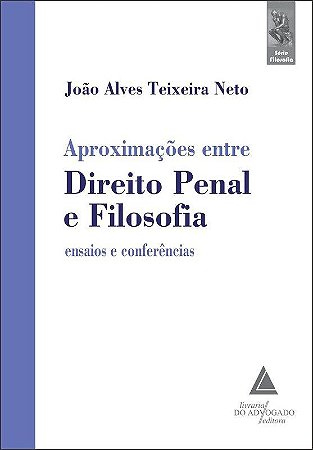 Livro Aproximações entre Direito Penal e Filosofia - Teixeira Neto - Liv do Advogado