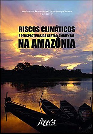 Livro Riscos Climaticos e Perspectivas da Gestao Ambiental Na Amazonia - Pereira/mariosa