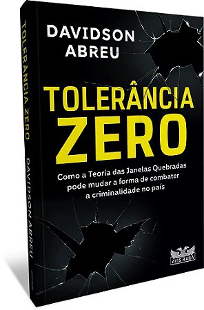 Livro Tolerancia Zero: Como A Teoria Das Janelas Quebradas Pode Mudar A Forma De - Abreu