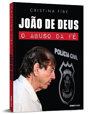 Livro João de Deus: o Abuso da Fé - Fibe - Globo