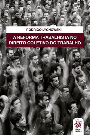 Livro Reforma Trabalhista No Direito Coletivo do Trabalho - Lychowski - Tirant