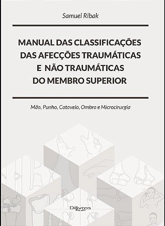 Livro Manual das Classificações das Afeções Traumáticas e Não Traum. do Membro Superior