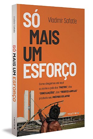 Livro So Mais Um Esforco: Como Chegamos Ate Aqui Ou Como O Pais Dos Pactos, Das C - Safatle