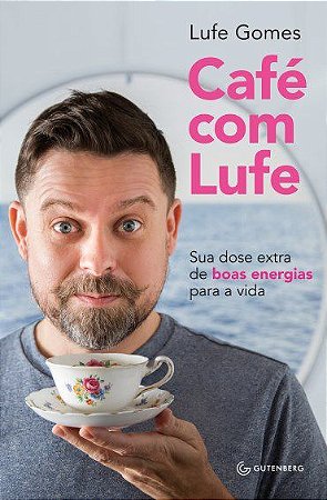 Livro Cafe com Lufe: Sua Dose Extra de Boas Energias para a Vida - Gomes