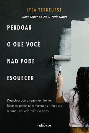 Livro Perdoar o Que Voce Não Pode Esquecer - Terkeurst - Nverso