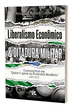 Livro Liberalismo Economico E Ditadura Militar - Coelho