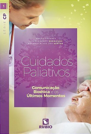 Livro Cuidados Paliativos Comunicação, Bioética e os Últimos Momentos