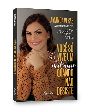 Livro Voce so Vive Um Milagre Quando Nao Desiste - Veras