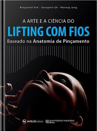 Livro Arte e a Ciência do Lifting com Fios: Baseado Na Antomia de Pinçamento - Kim - Napoleão