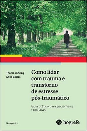 Livro Como Lidar com Trauma e Transtorno de Estresse Pos-traumatico: Guia Pratico - Ehring