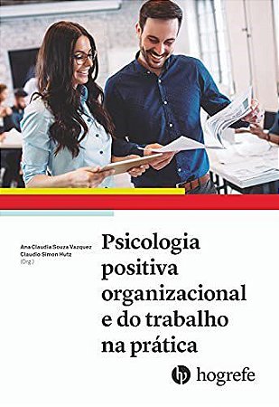 Livro Psicologia Positiva Organizacional e do Trabalho Na Prática: Vol. 1