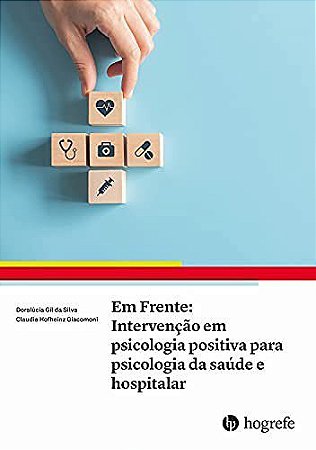 Livro Em Frente Intervenção em Psicologia Positiva para Psicologia da Saúde e Hospitalar - Hogrefe